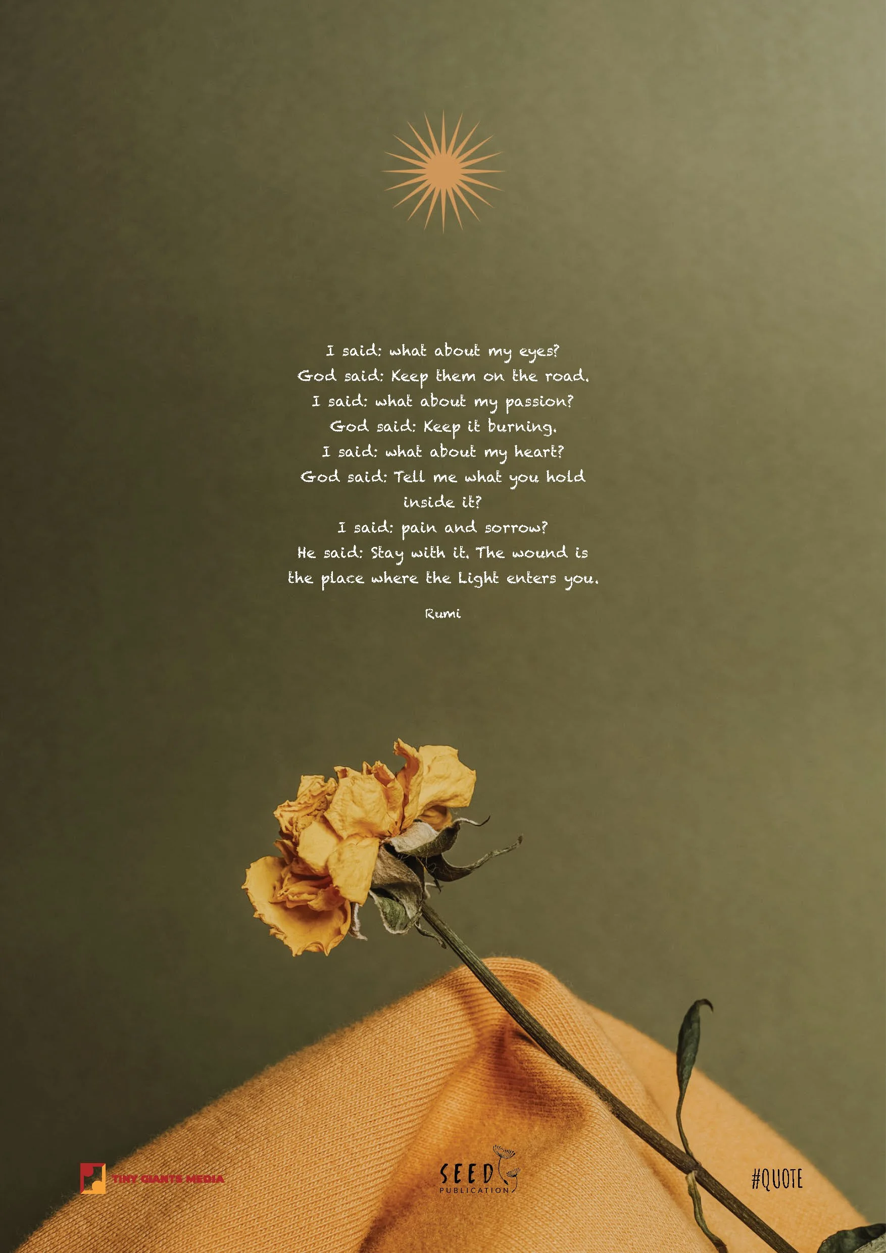 A withered, dried yellow flower held against a green background with a beige cloth. There is a quote by Rumi in white text on the upper part of the image. The quote reads: 'I said: what about my eyes? God said: Keep them on the road. I said: what abo
