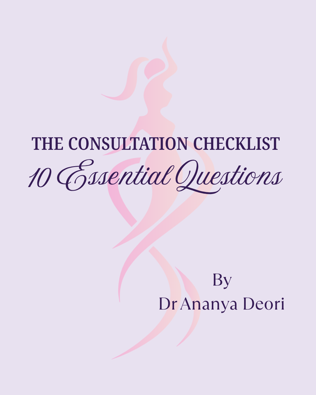 Cover of a guide titled "The Consultation Checklist: 10 Essential Questions" by Dr. Ananya Deori, featuring a pink abstract woman silhouette on a light purple background.