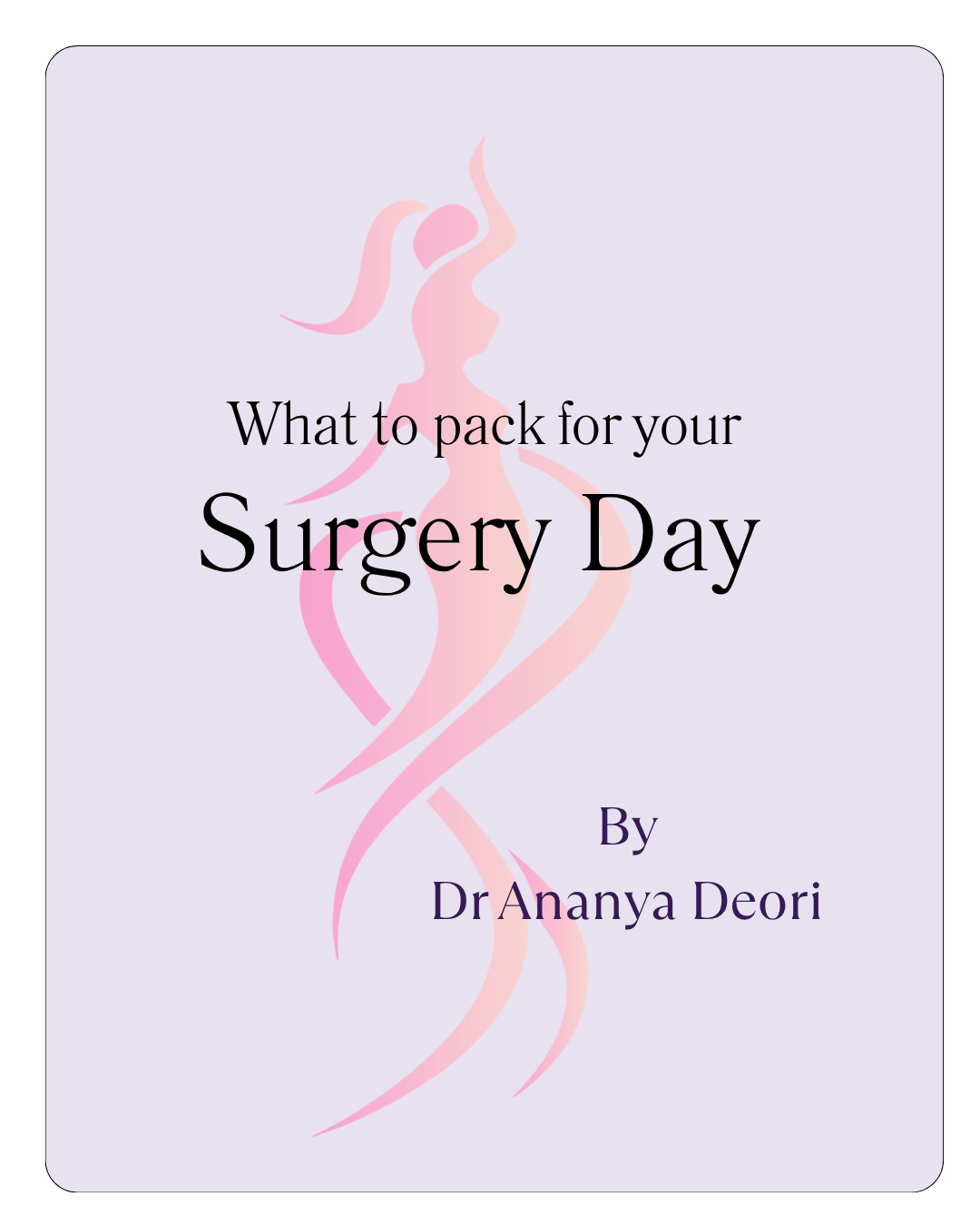 Book cover titled "What to pack for your Surgery Day" by Dr. Ananya Deori with a pink and purple abstract female figure in the background.