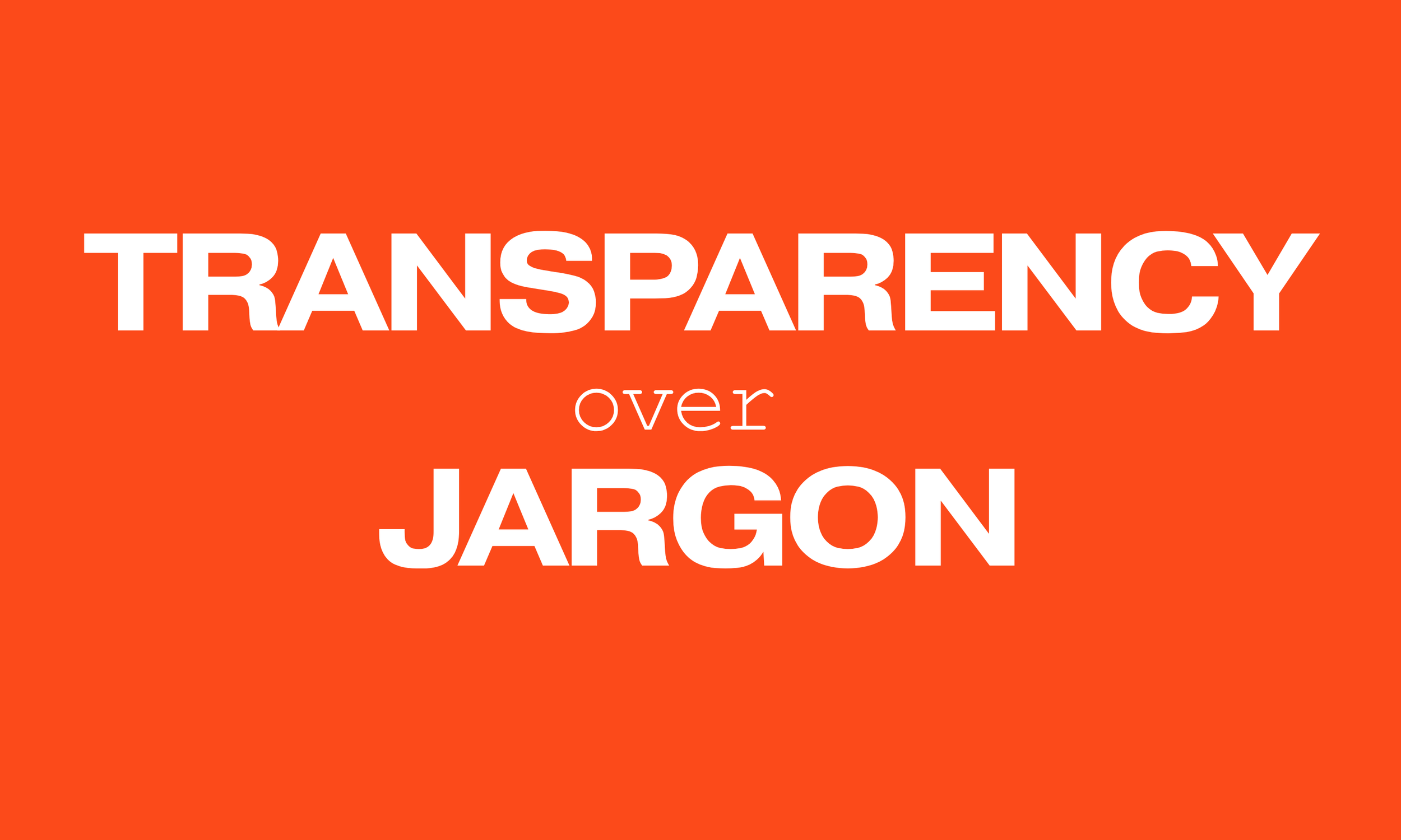 A vermillion background with white text that reads 'Transparency over Jargon.'