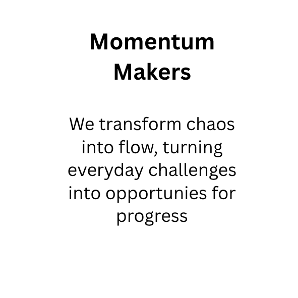 A motivational poster with the title 'Momentum Makers' and the quote 'We transform chaos into flow, turning everyday challenges into opportunities for progress' in black text on a white background.