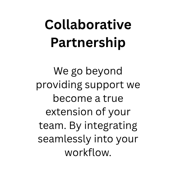 Text on a white background that reads, 'Collaborative Partnership. We go beyond providing support we become a true extension of your team. By integrating seamlessly into your workflow.'
