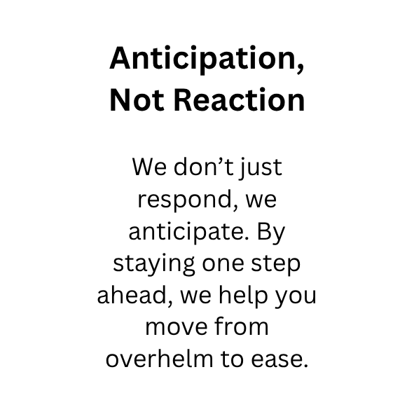 Inspirational quote about anticipation and not reacting, emphasizing staying a step ahead to help reduce overwhelm.