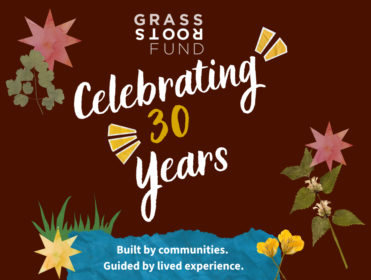 A celebratory graphic with floral and star illustrations on a brown background, commemorating 30 years of the Grassroots Fund, with the message: 'Built by communities. Guided by lived experience.'