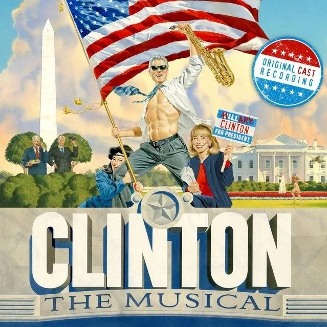 Promotional poster for 'Clinton: The Musical' featuring a caricature of Bill Clinton shirtless, holding an American flag and playing a saxophone, with other characters and scenes from the White House in the background.