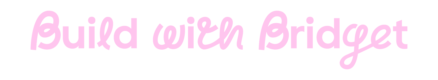 Build with Bridget