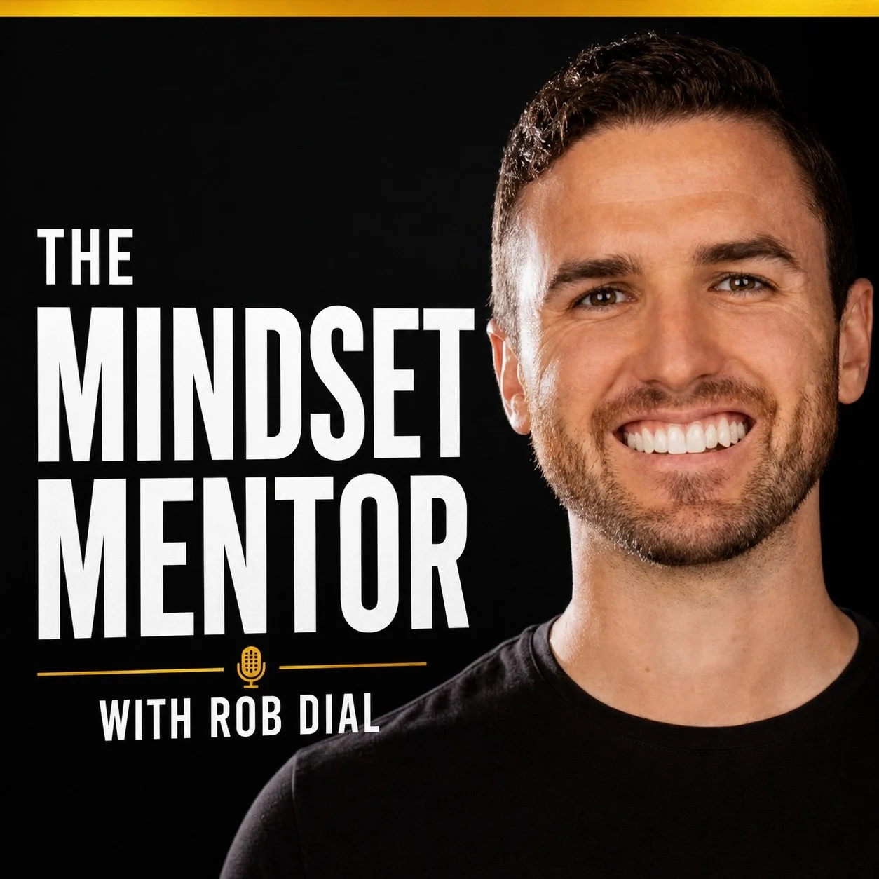 Cover of a podcast titled 'The Mindset Mentor with Rob Dial', featuring a smiling man with short brown hair and a beard, wearing a black shirt, against a black background.