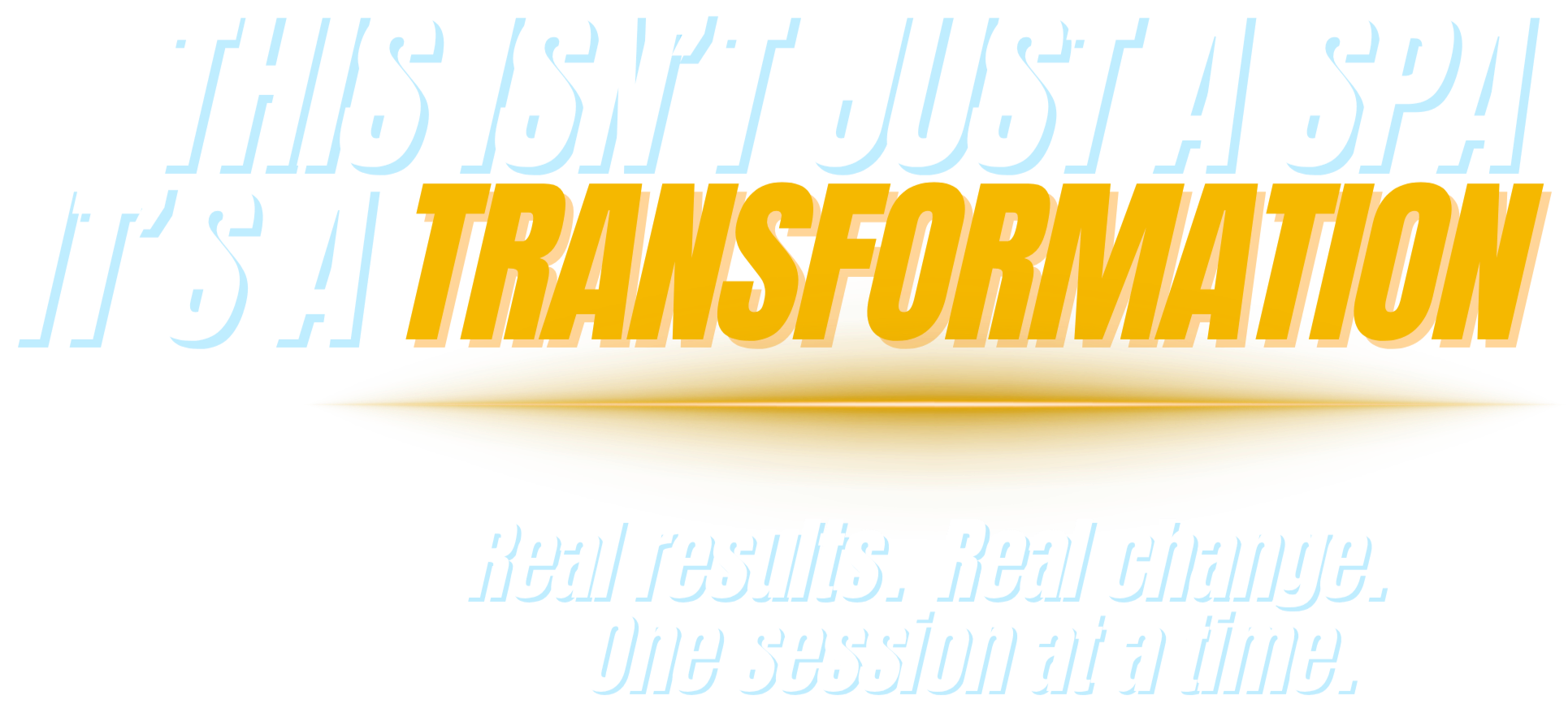 Colorful 3D text saying 'This isn't just a spa, it's a transformation,' with additional captions 'Real results, real change, one session at a time.'
