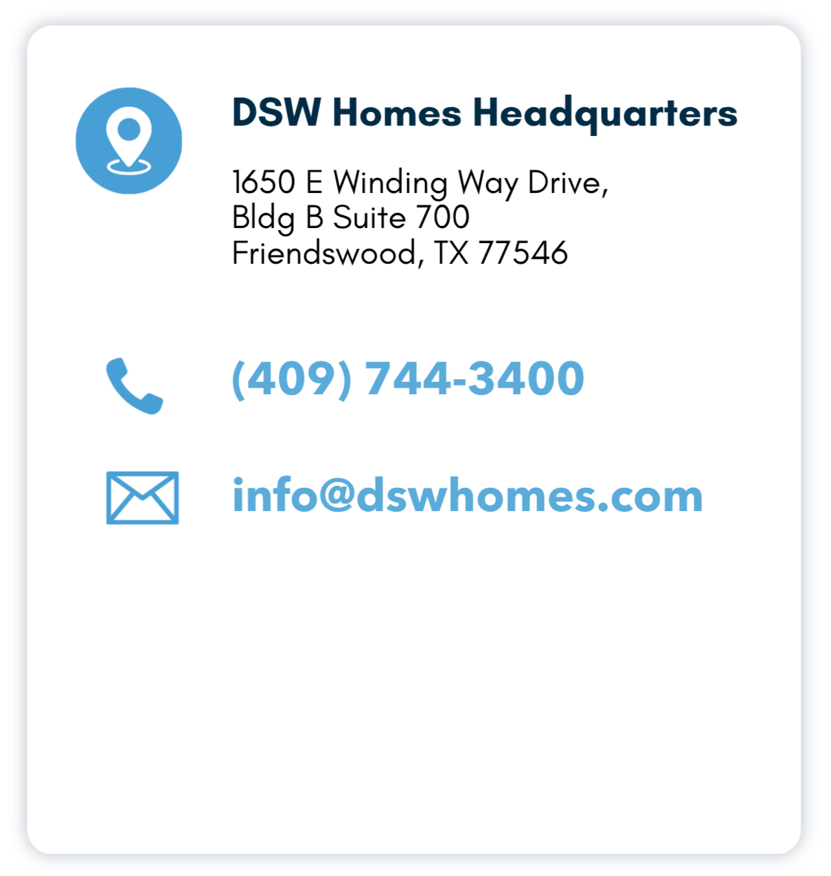 Contact information card for DSW Homes Headquarters with address in Friendswood, Texas, phone number (409) 744-3400, and email info@dswhomes.com.