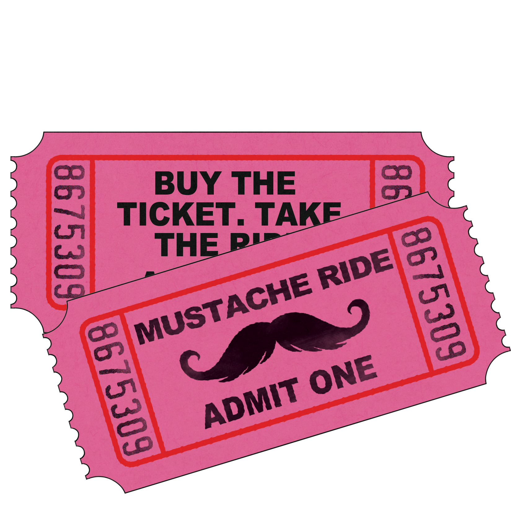 Pink ticket with black text that says "Buy the ticket. Take the ride." and a black mustache illustration.