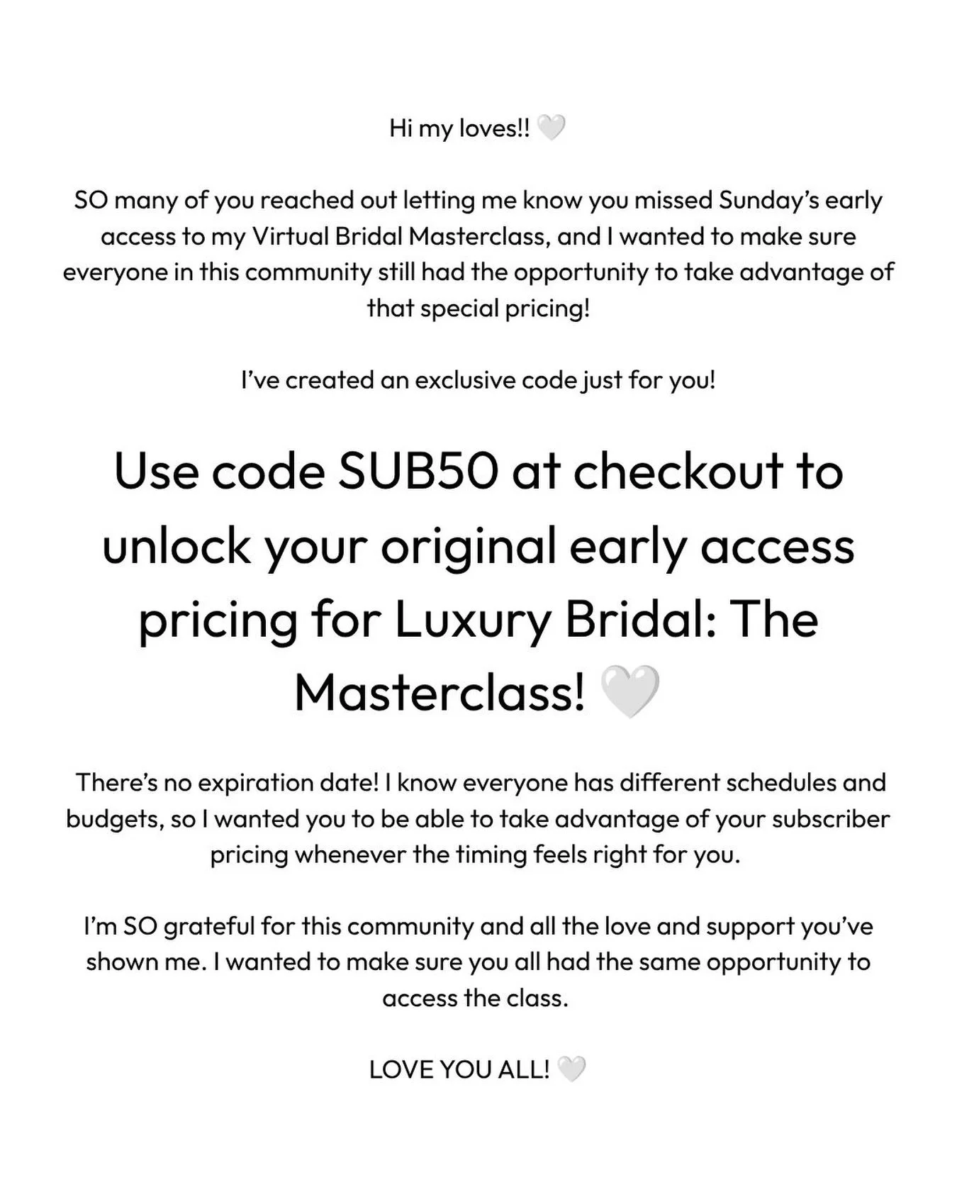 USE CODE &ldquo;SUB50&rdquo; AT CHECKOUT FOR A DISCOUNT ON LUXURY BRIDAL: THE VIRTUAL MASTERCLASS!

Love this community so much, and am so grateful for you!