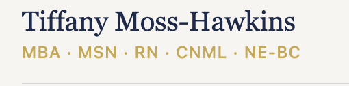 Business card with the name Tiffany Moss-Hawkins, credentials MBA, MSN, RN, CNML, NE-BC in gold text on a white background.