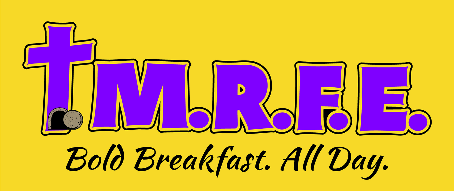 T.M.R.F.E. Bold Breakfast. All Day. 