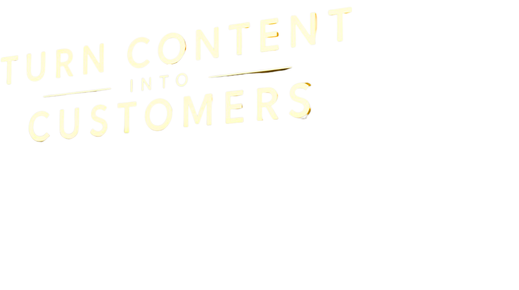 A colorful 3D sign that reads 'TURN CONTENT INTO CUSTOMERS' with a mix of bright colors and bold lettering.