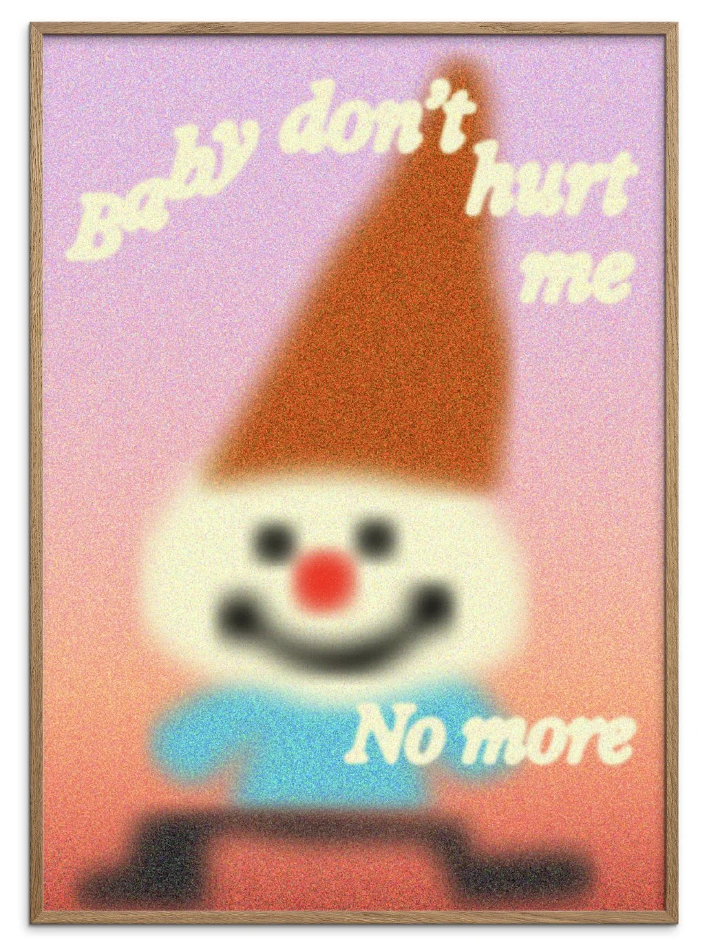 The Poster Foundry – baby dont hurt me.jpg