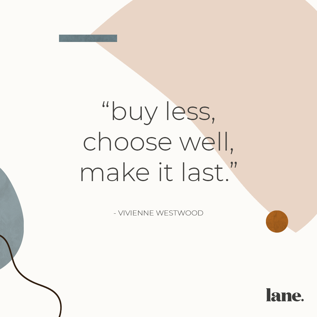 A quote by Vivienne Westwood stating, 'buy less, choose well, make it last,' on a minimalist background with abstract shapes and colors. The brand name Lane in the right bottom corner.