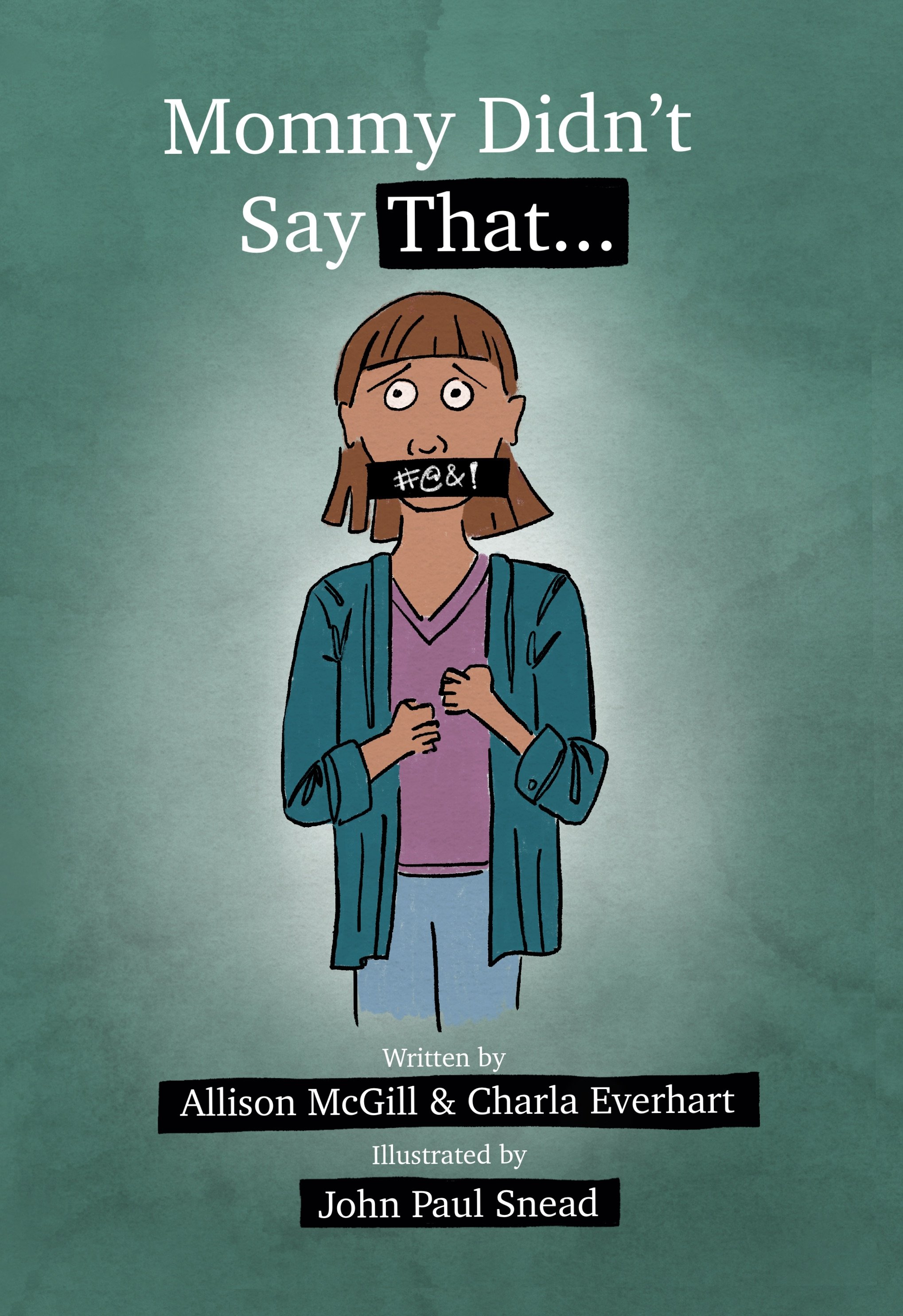 Book cover titled "Mommy Didn't Say That..." featuring an illustration of a worried woman with a black bar over her mouth with symbols, wearing a purple shirt and blue jacket, against a green background. The book is written by Allison McGill & Charla Everhart, illustrated by John Paul Snead.