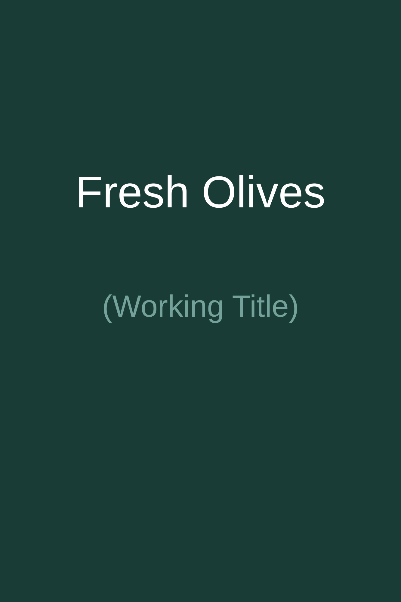 A dark green background with white text that reads "Fresh Olives" and smaller text underneath that says "Working Title."