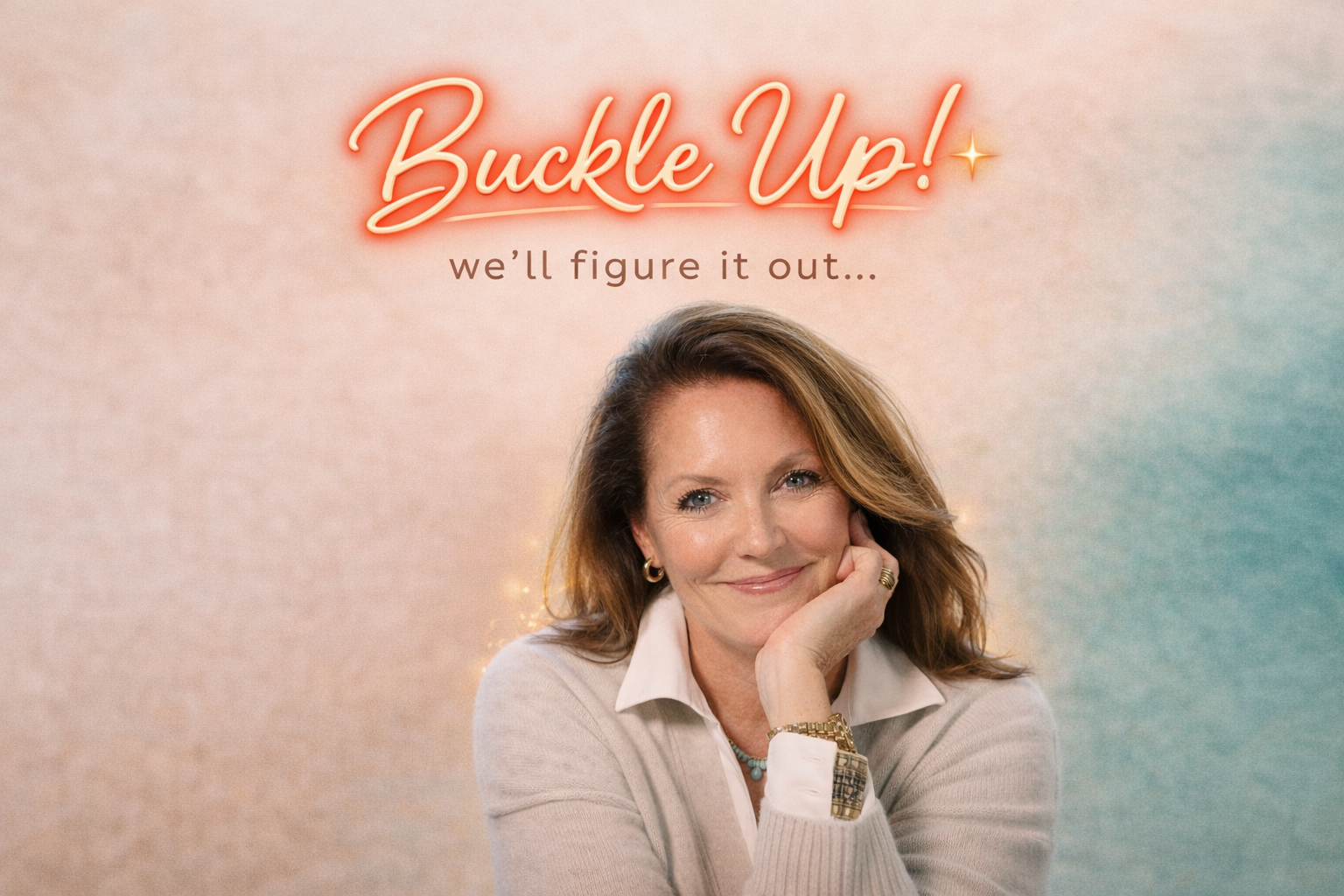 A woman with shoulder-length brown hair, wearing a beige sweater and jewelry, resting her chin on her hand, smiling in front of a colorful background with neon-style text that says "Buckle Up!" and the phrase "we'll figure it out..."