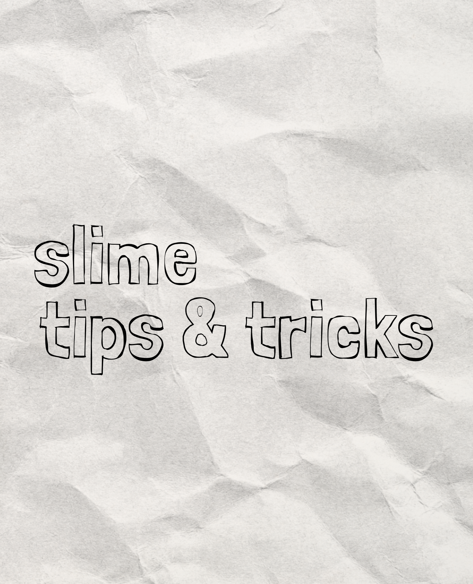 Text on crumpled paper that reads 'slime tips & tricks' with a plain background.