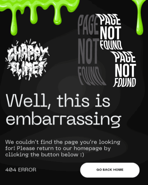 A webpage error message with dripping green slime at the top. 'Page Not Found' text, and the message 'Well, this is embarrassing' indicating a 404 error, with a 'Go Back Home' button.