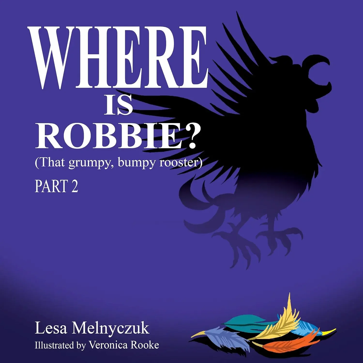 Where is Robbie?: That Grumpy Bumpy Rooster (Part 2)