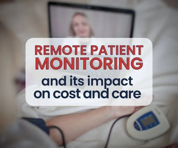 Remote Patient Monitoring and Its Impact on Cost and Care