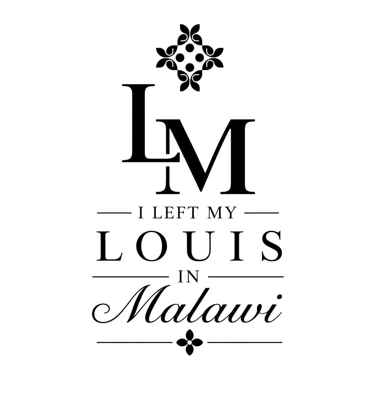 Text graphic with the phrase 'I left my Louis in Malawí' in stylish font with decorative flourishes.