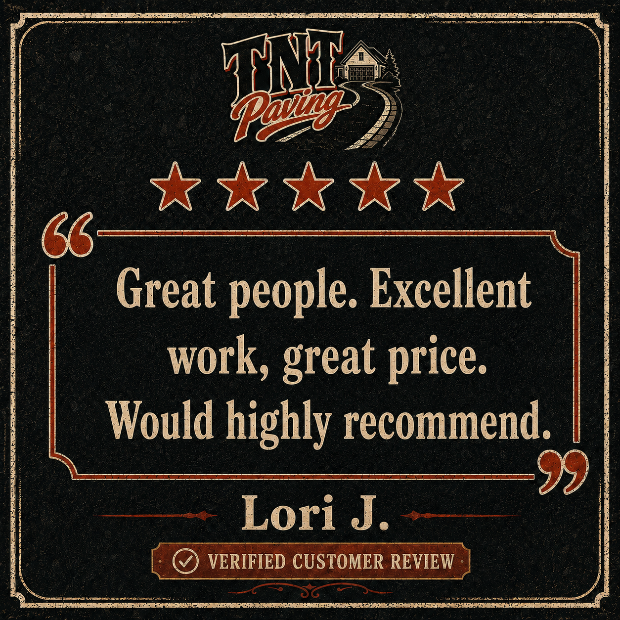 A vintage-style customer review poster for T and T Paving features a five-star rating graphic, a quote praising the company's work, and the name Lori J. With a badge indicating verified customer review, the background is black with beige and red accents and a decorative border.