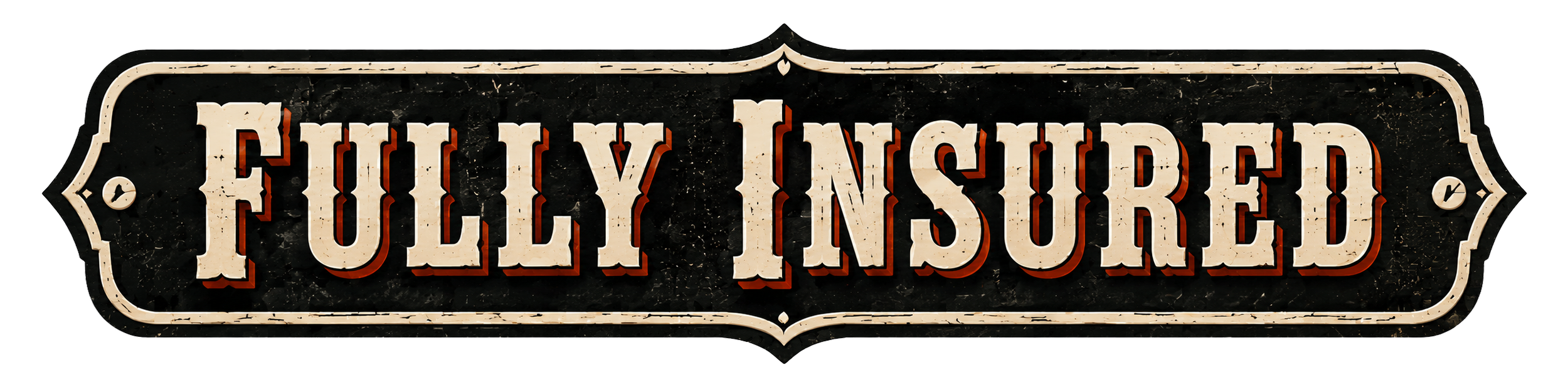 Vintage-style sign that says 'Fully Insured' with a black background and beige lettering.