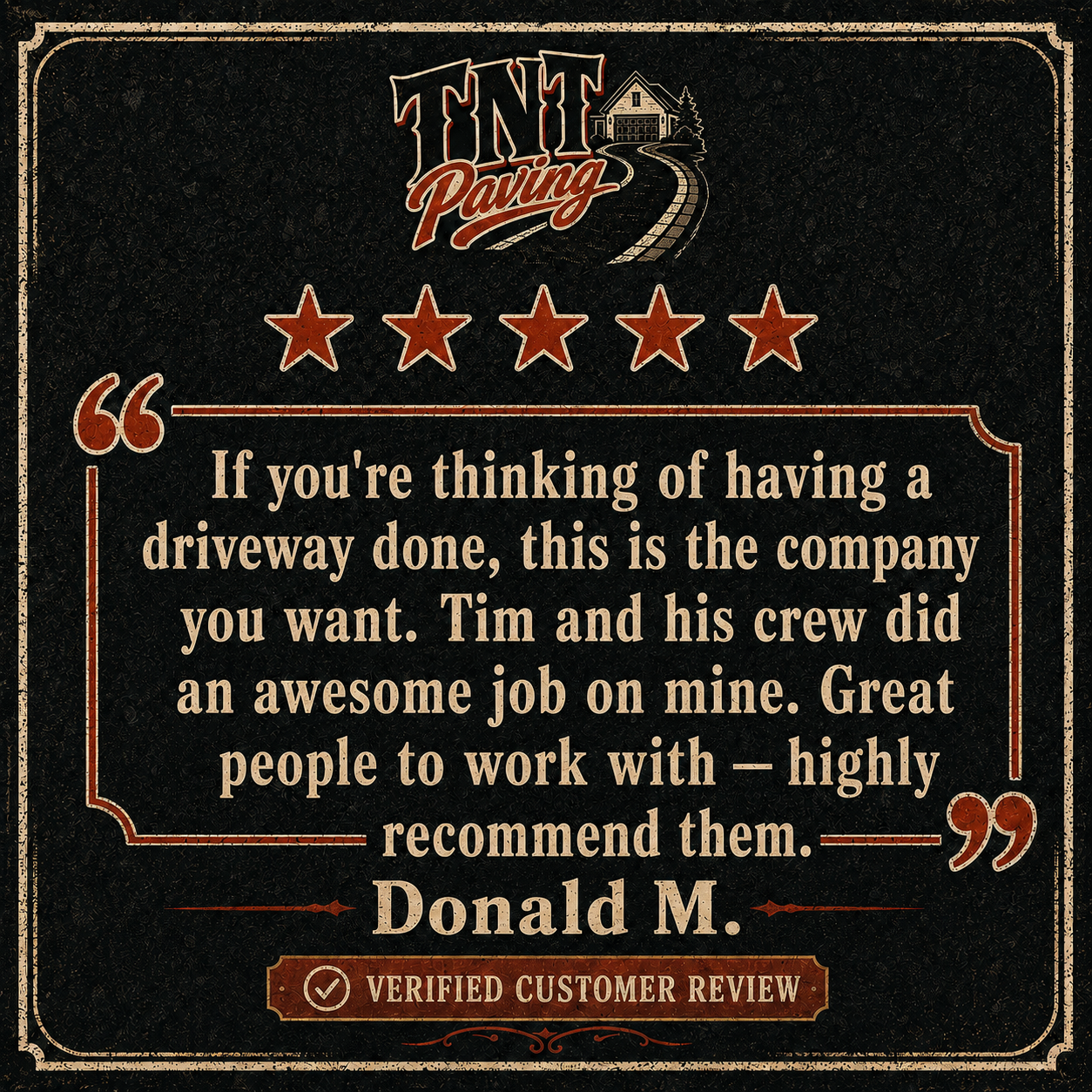Customer review for TNT Paving, five-star rating, quote praising Tim and his team for excellent driveway paving work, signed by Donald M., verified customer review label.