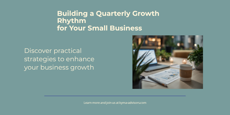 Building a Quarterly Growth Rhythm for Your Small Business