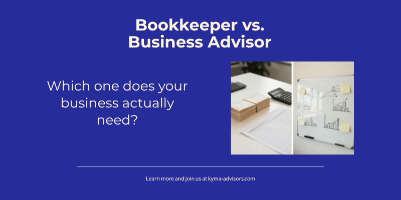 Bookkeeper vs. Business Advisor: Which One Does Your Business Need?