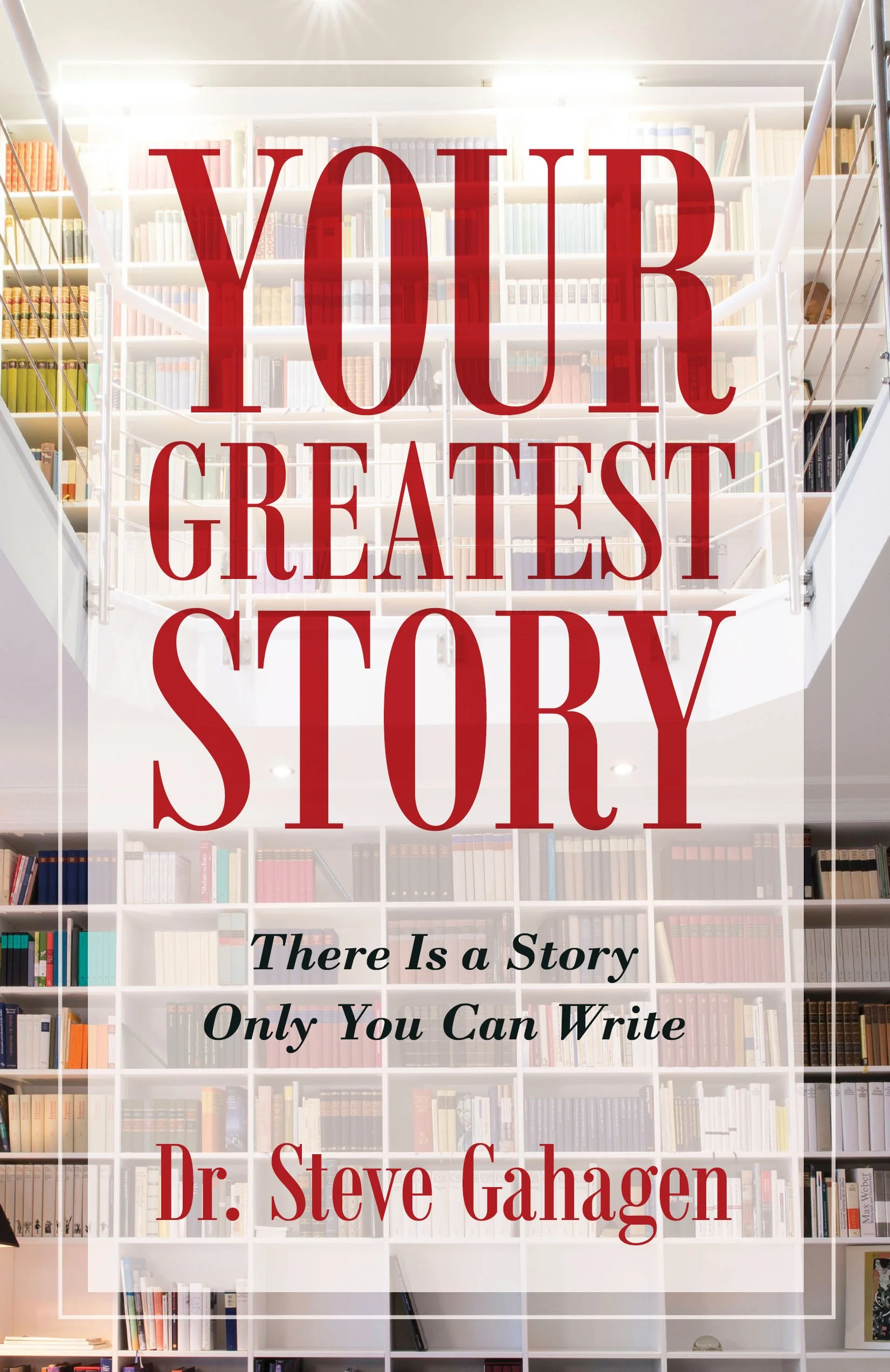 Book cover titled 'Your Greatest Story' by Dr. Steve Gahagen, with a background of bookshelves filled with books.