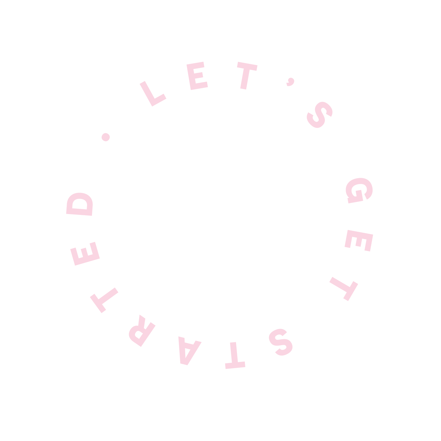Text inside a circle reads 'LET'S GET STARTED'. The background is white and the text is in pink color.