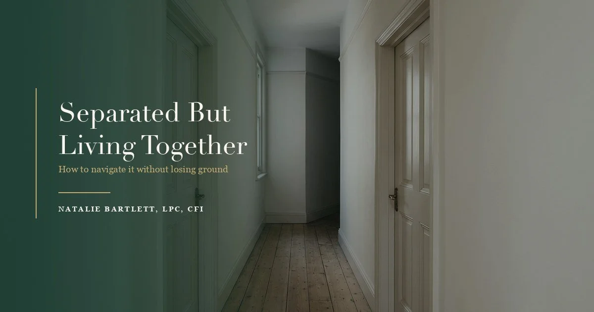 Separated But Living Together: How to Navigate It Without Losing Ground