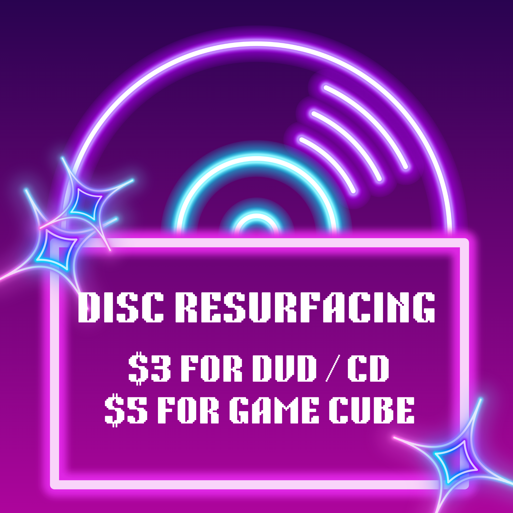 Neon purple and blue arcade graphic reading “DISC RESURFACING $3 FOR DVD/CD $5 FOR GAMECUBE.”