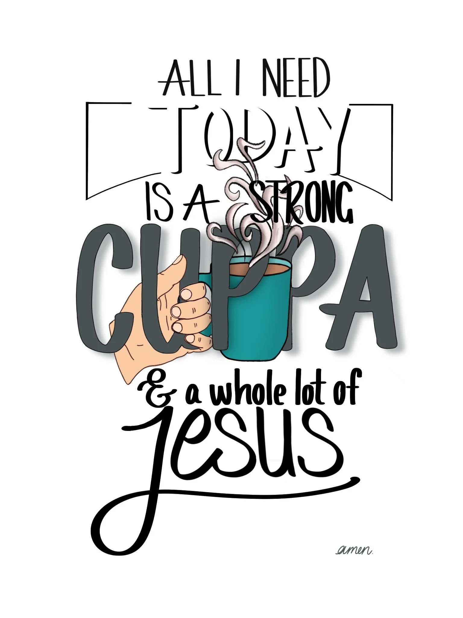 Illustration of a hand holding a coffee mug with steam rising from it, surrounded by hand-drawn text that reads 'All I need today is a strong cup of Jesus' with a small 'amen.' written in the lower right corner.