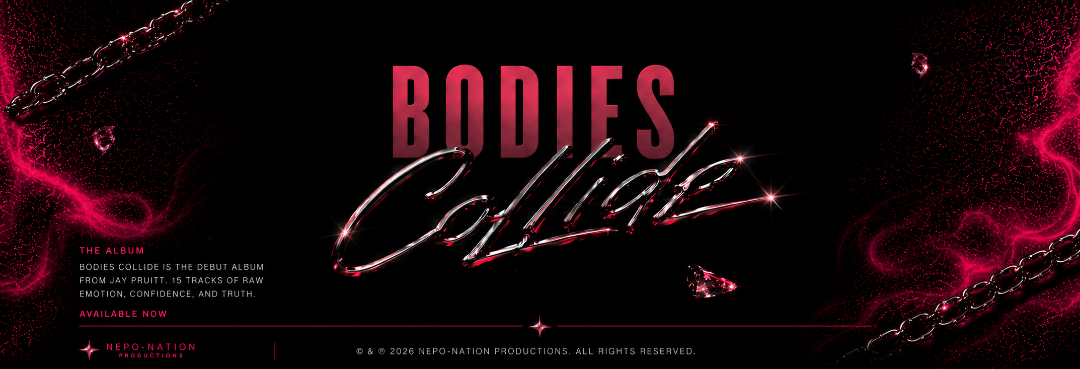 Dark background with pink and black design elements, chains, sparkles, and a diamond. Promotes the debut album 'Bodies Collide' by Jay Pruitt, featuring 15 tracks of raw emotion, confidence, and truth. The album is available now from NEPO-NATION Productions, with copyright info from 2026.