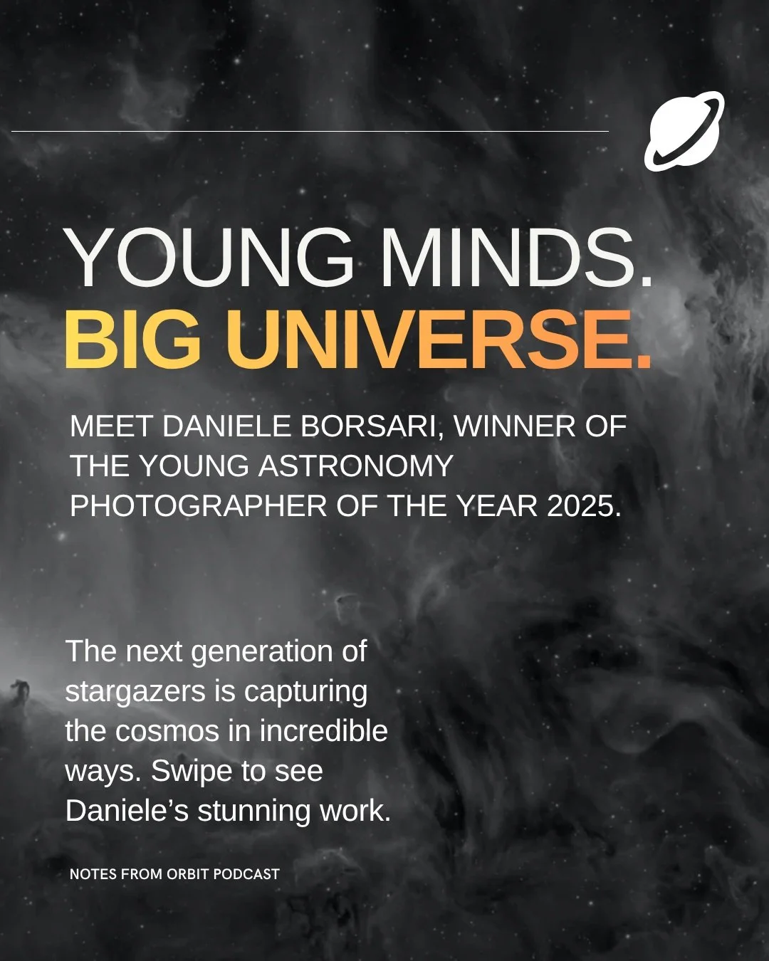 Fifteen years old. Four incredible views of the universe. One seriously bright future. 

Daniele Borsari is the 2025 Young Astronomy Photographer of the Year, and these images show exactly why.

From the glowing clouds of Orion to the delicate detail