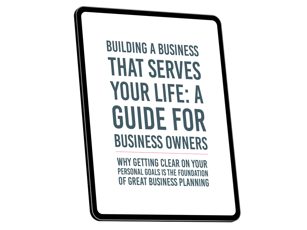 Book cover titled 'Building a Business That Serves Your Life: A Guide for Business Owners' with the subtitle 'Why getting clear on your personal goals is the foundation of great business planning.'