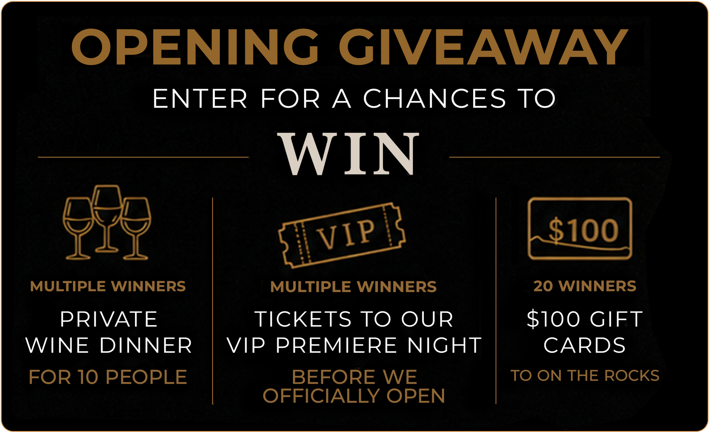 Black promotional poster with gold and white text announcing an opening giveaway for a chance to win prizes. The poster features icons of wine glasses, a ticket labeled VIP, and a gift card with a dollar amount, along with details about multiple winners, private wine dinner, VIP premiere night tickets, and gift cards.