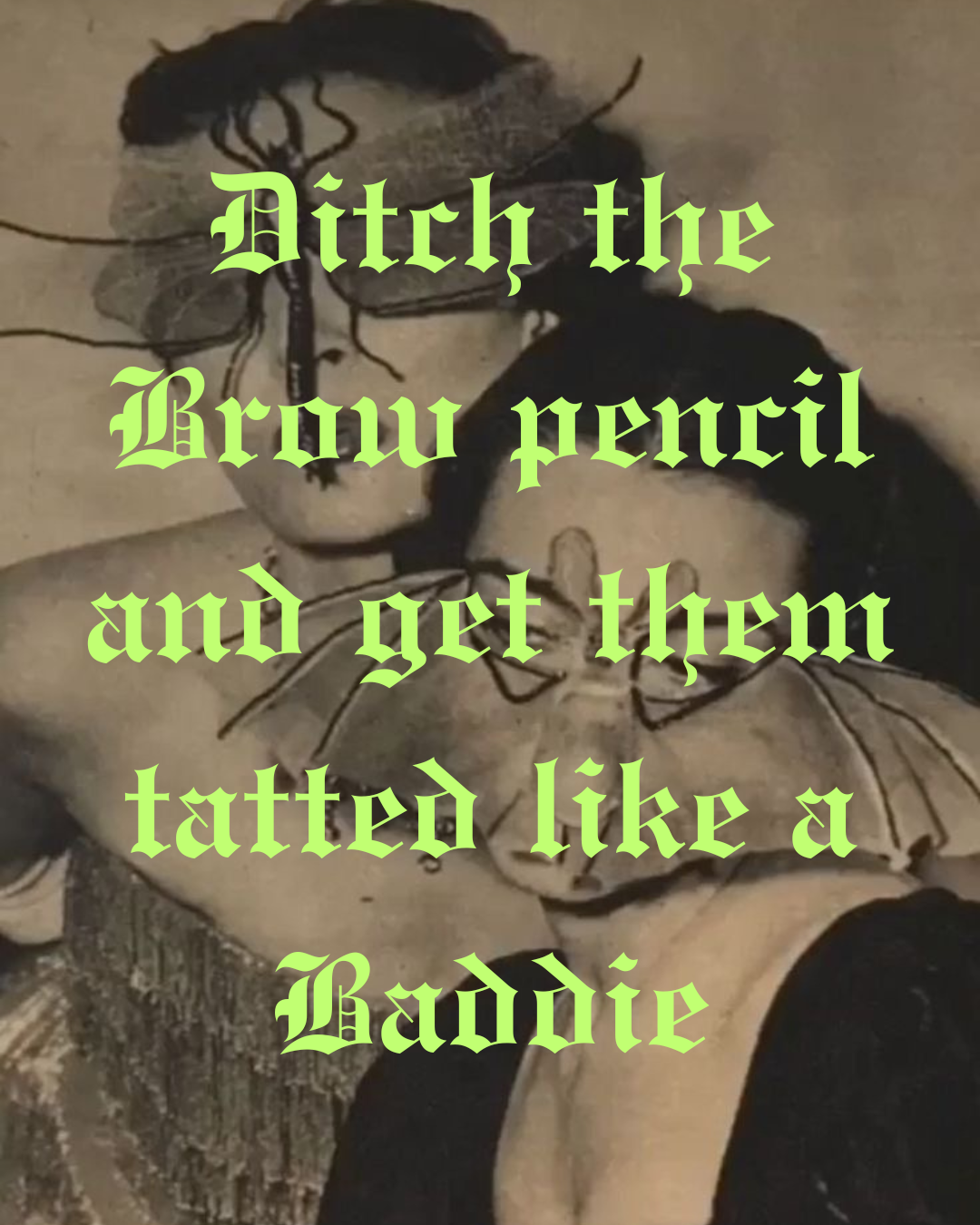 A close-up image of a person's face with tattoos of spiders and a black lace mask. Light green text overlay reads, 'Ditch the Brow pencil and get them tatted like a Baddie.'