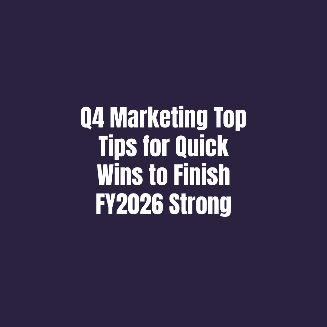 Q4 Marketing Top Tips for Quick Wins to Finish FY2026 Strong