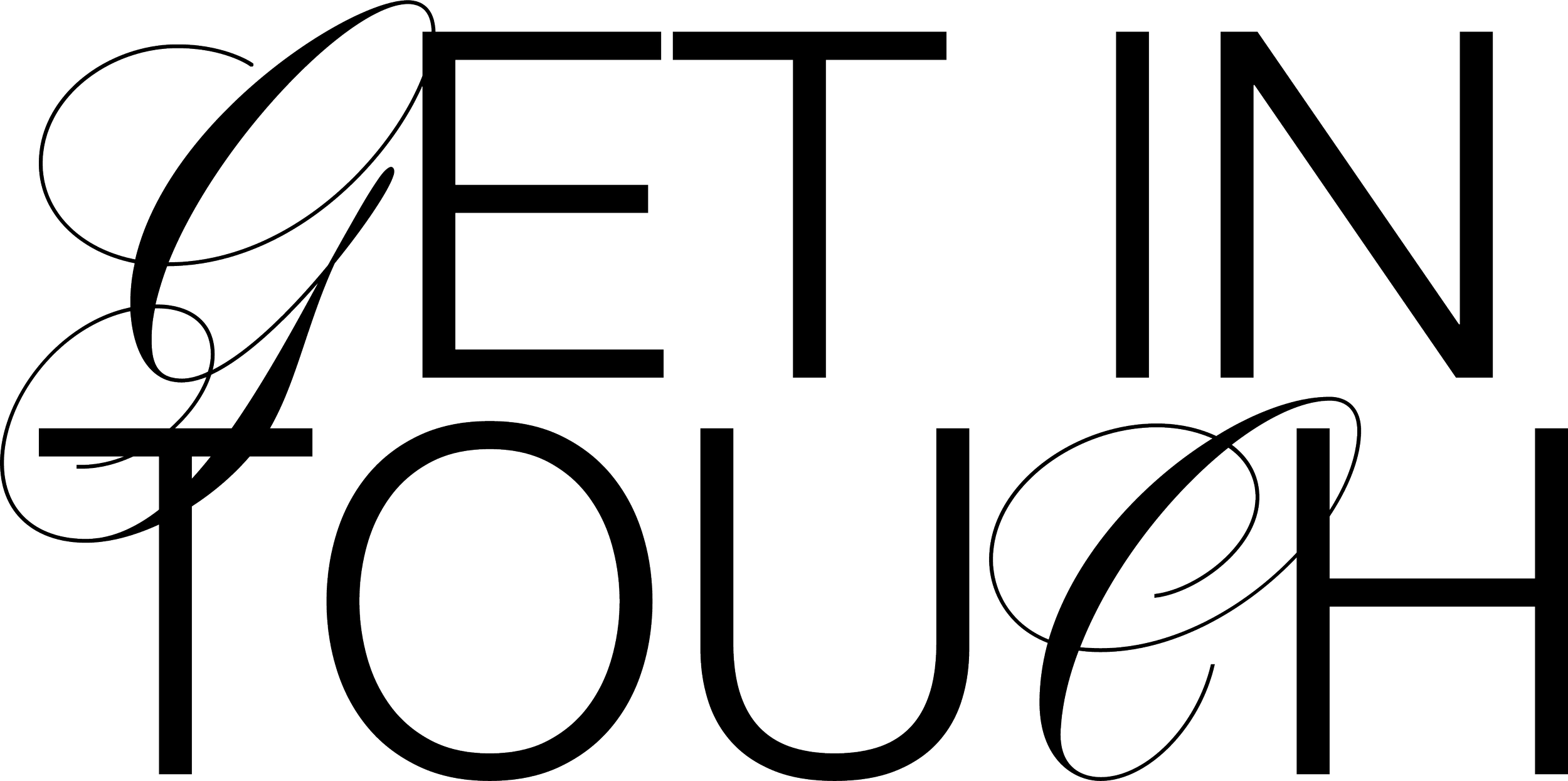 Outline of the words 'GET IN TOUCH' in elegant cursive font.