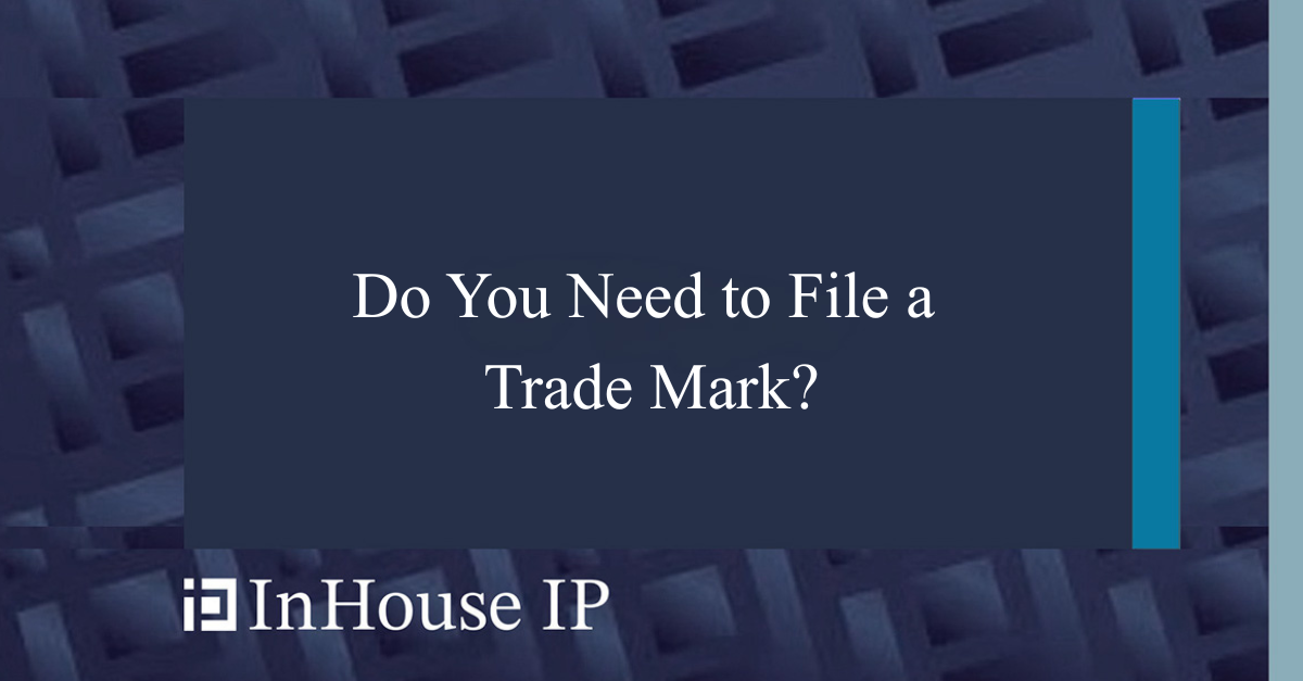 Do You Need to File a Trade Mark?