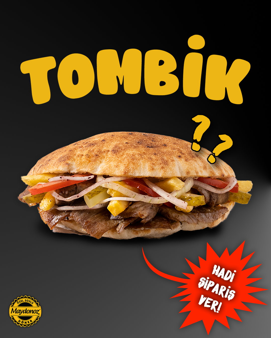 A sandwich with meat, pickles, lettuce, tomato, onions, and fries inside a toasted bun, with yellow text above reading 'TOMBİK?' and a red burst shape with white text 'HADI SİPARİŞ VER!'