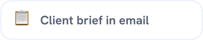 Text indicating 'Client brief in email' with an icon of a clipboard with paper.