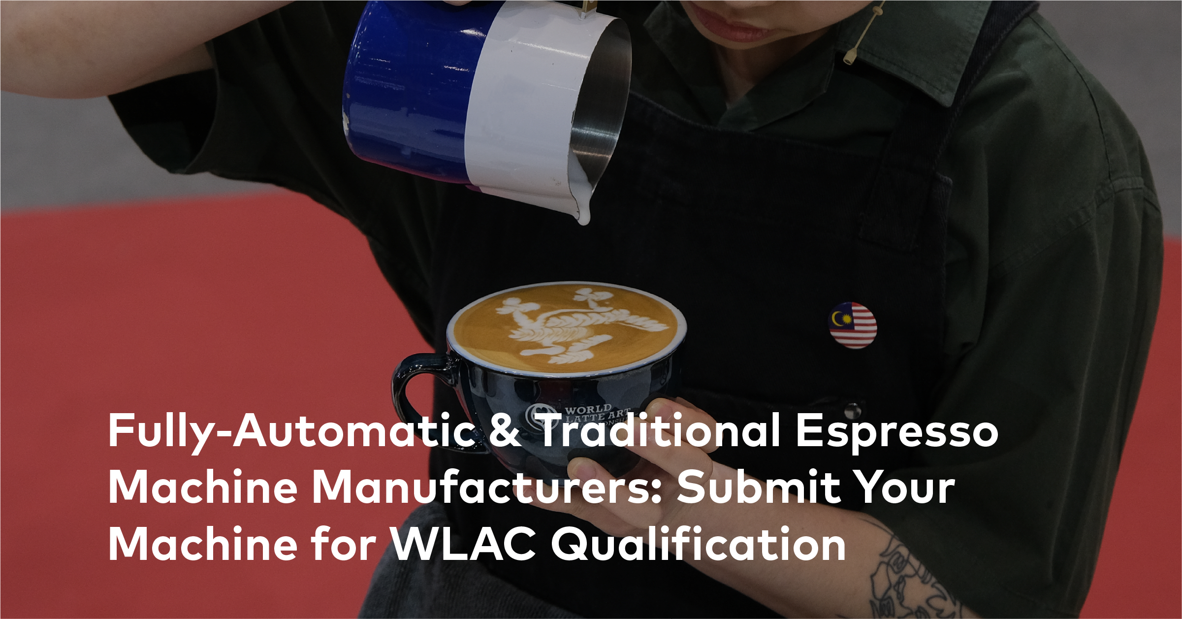 Fully-Automatic &amp; Traditional Espresso Machine Manufacturers: Submit your Equipment for World Latte Art Qualification 