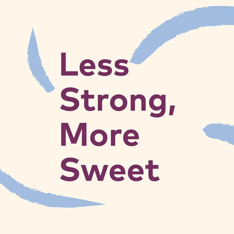 Less Strong, More Sweet – 25 Magazine, Issue 11